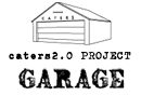caters2.0 PROJECT　GARAGE